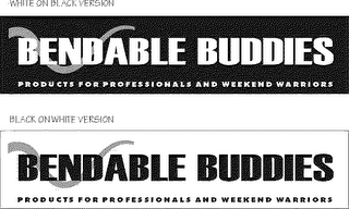 BENDABLE BUDDIES PRODUCTS FOR PROFESSIONALS AND WEEKEND WARRIORS