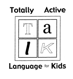 T.A.L.K. TOTALLY ACTIVE LANGUAGE FOR KIDS