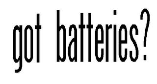 GOT BATTERIES?