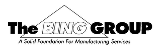 THE BING GROUP A SOLID FOUNDATION FOR MANUFACTURING SERVICES