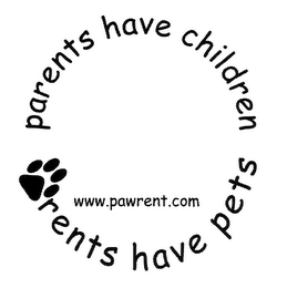 PARENTS HAVE CHILDREN RENTS HAVE PETS WWW.PAWRENT.COM