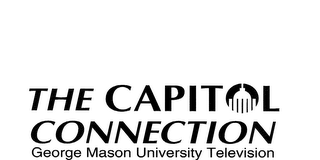 THE CAPITOL CONNECTION GEORGE MASON UNIVERSITY TELEVISION