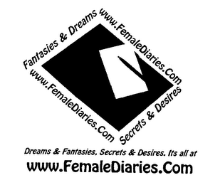 WWW.FEMALEDIARIES.COM DREAMS & FANTASIES, SECRETS & DESIRES. ITS ALL AT