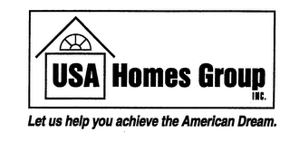 USA HOMES GROUP INC. LET US HELP YOU ACHIEVE THE AMERICAN DREAM.