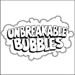 UNBREAKABLE BUBBLES