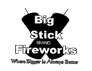 BIG STICK BRAND FIREWORKS WHERE BIGGER IS ALWAYS BETTER