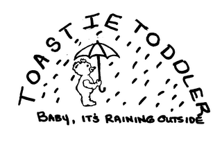 TOASTIE TODDLER BABY, IT'S RAINING OUTSIDE