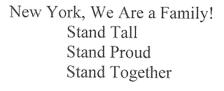 NEW YORK, WE ARE A FAMILY! STAND TALL STAND PROUD STAND TOGETHER