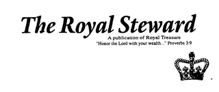 THE ROYAL STEWARD A PUBLICATION OF ROYAL TREASURE "HONOR THE LORD WITH YOUR WEALTH..." PROVERBS 3:9