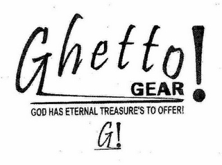 GHETTO GEAR! GOD HAS ETERNAL TREASURE'S TO OFFER! G!