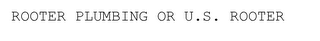 ROOTER PLUMBING OR U.S. ROOTER