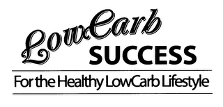 LOWCARB SUCCESS FOR THE HEALTHY LOWCARB LIFESTYLE