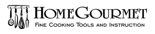 HOMEGOURMET FINE COOKING TOOLS AND INSTRUCTION