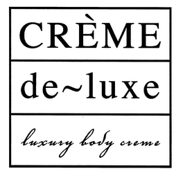 CREME DE~LUXE LUXURY BODY CREME