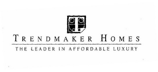 TRENDMAKER HOMES THE LEADER IN AFFORDABLE LUXURY