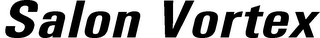 SALON VORTEX