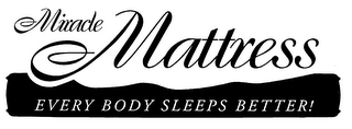 MIRACLE MATTRESS EVERY BODY SLEEPS BETTER!