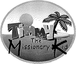 TIMMY THE MISSIONARY KID