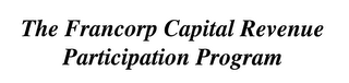 THE FRANCORP CAPITAL REVENUE PARTICIPATION PROGRAM