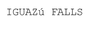 IGUAZÚ FALLS