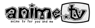 ANIME.TV ANIME TV FOR YOU AND ME