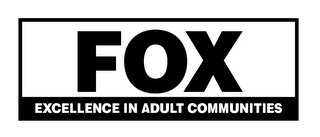 FOX EXCELLENCE IN ADULT COMMUNITIES