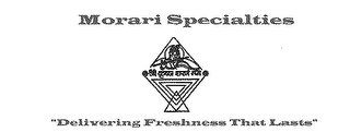 MORARI SPECIALTIES-"DELIVERING FRESHNESS THAT LASTS"