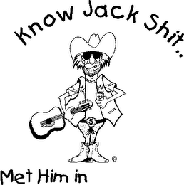 KNOW JACK SHIT...MET HIM IN