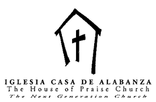 IGLESIA CASA DE ALABANZA THE CHURCH HOUSE OF PRAISE THE NEXT GENERATION CHURCH