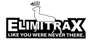 ELIMITRAX LIKE YOU WERE NEVER THERE.