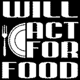 WILL ACT FOR FOOD