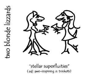 TWO BLONDE LIZZARDS "STELLAR SUPERFLUITIES" (ADJ. AWE-INSPIRING N. TRINKETS)