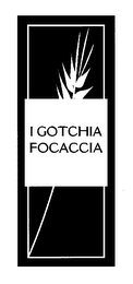 I GOTCHIA FOCACCIA