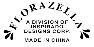 FLORAZELLA A DIVISION OF INSPIRADO DESIGNS CORP. MADE IN CHINA