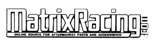 MATRIXRACING.COM ONLINE SOURCE FOR AFTERMARKET PARTS AND ACCESSORIES