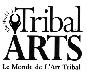 THE WORLD OF TRIBAL ARTS LE MONDE DE L'ART TRIBAL