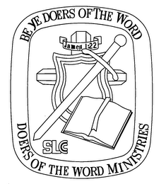 BE YE DOERS OF THE WORD DOERS OF THE WORD MINISTRIES SLCC JAMES 1:22