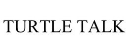 TURTLE TALK
