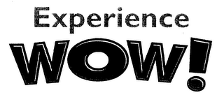 EXPERIENCE WOW!