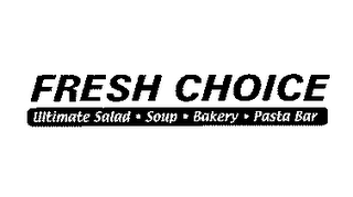 FRESH CHOICE ULTIMATE SALAD SOUP BAKERY PASTA BAR