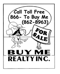 CALL TOLL FREE 866- TO BUY ME (862-8963) FOR SALE BUY ME REALTY INC.