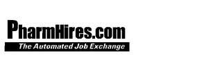 PHARMHIRES.COM THE AUTOMATED JOB EXCHANGE
