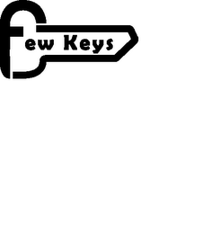 FEW KEYS