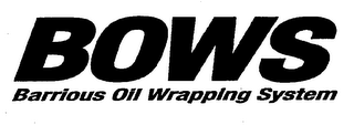 BOWS BARRIOUS OIL WRAPPING SYSTEM