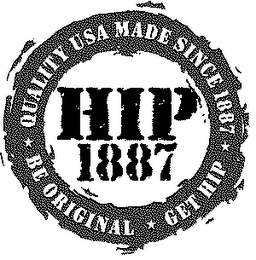 HIP 1887 QUALITY USA MADE SINCE 1887 BE ORIGINAL GET HIP