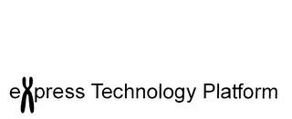 EXPRESS TECHNOLOGY PLATFORM