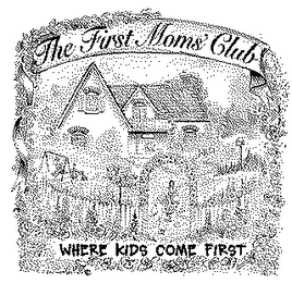THE FIRST MOMS CLUB/WHERE KIDS COME FIRST