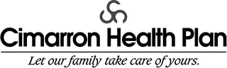 CIMARRON HEALTH PLAN LET OUR FAMILY TAKE CARE OF YOURS.