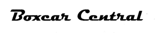 BOXCAR CENTRAL