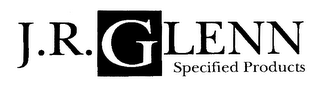 J.R. GLENN SPECIFIED PRODUCTS